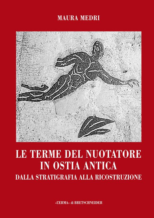 LE TERME DEL NUOTATORE IN OSTIA ANTICA Dalla stratigrafia alla ricostruzione
