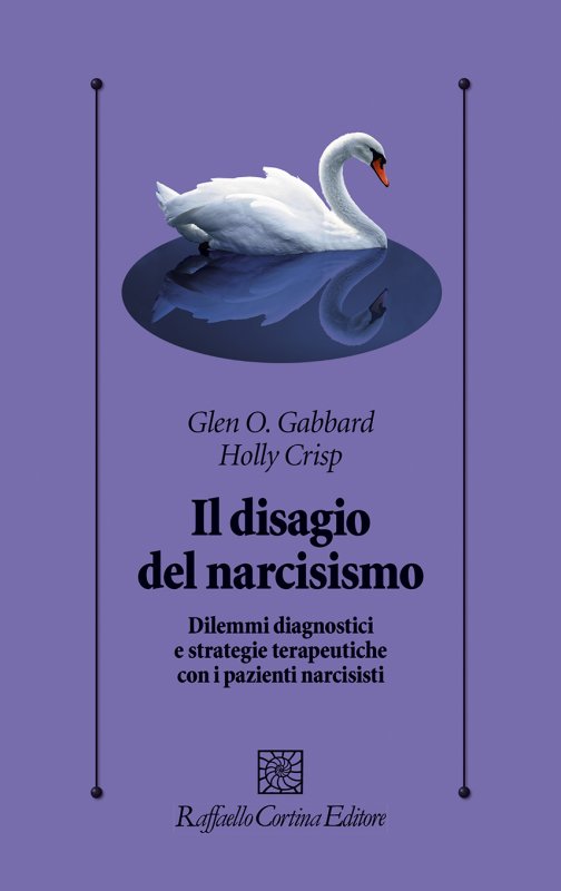 IL DISAGIO DEL NARCISISMO Dilemmi diagnostici e strategie terapeutiche con i pazienti narcisisti