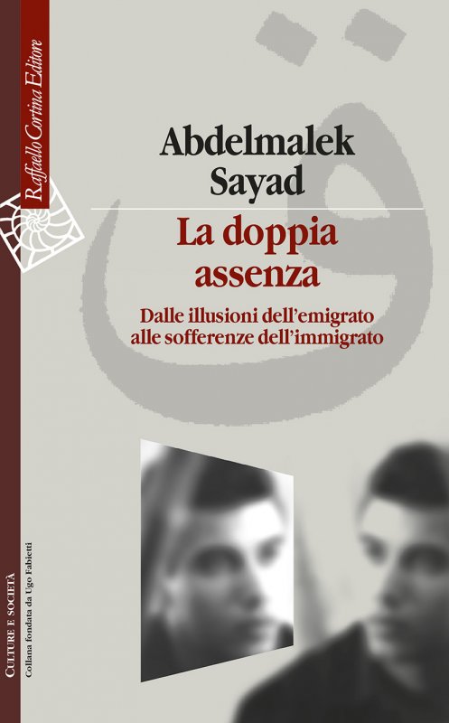 LA DOPPIA ASSENZA Dalle illusioni dell’emigrato alle sofferenze dell’immigrato