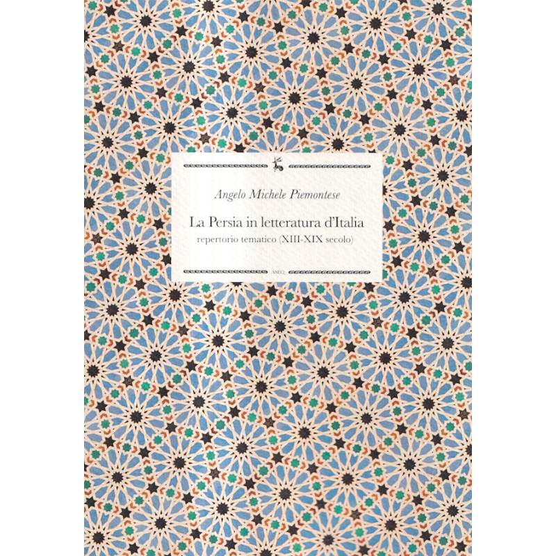 LA PERSIA IN LETTERATURA D'ITALIA Repertorio tematico (XIII-XIX secolo)