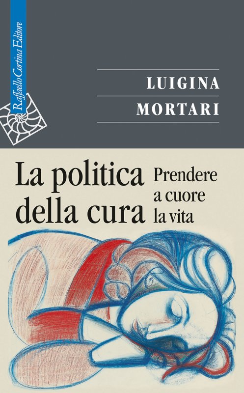 LA POLITICA DELLA CURA Prendere a cuore la vita