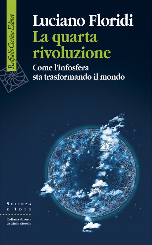 LA QUARTA RIVOLUZIONE Come l’infosfera sta trasformando il mondo