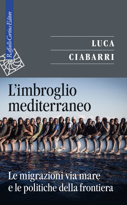 L'IMBROGLIO MEDITERRANEO Le migrazioni via mare e le politiche della frontiera