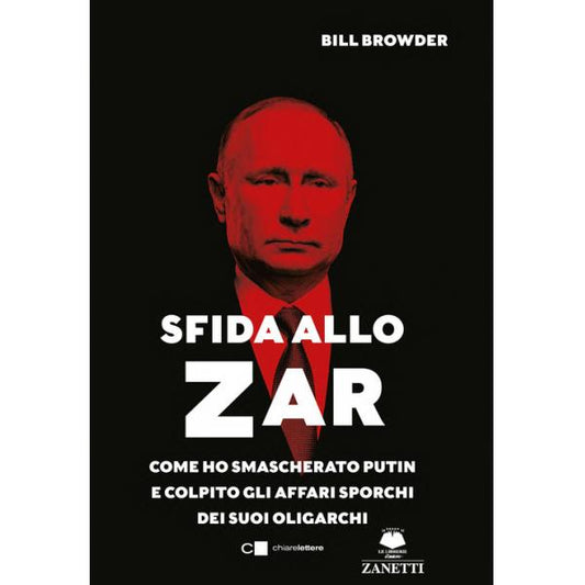 SFIDA ALLO ZAR. Come ho smascherato Putin e colpito gli affari sporchi dei suoi oligarchi