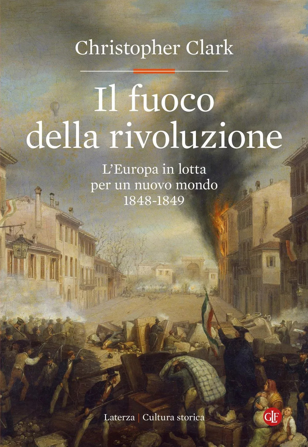 IL FUOCO DELLA RIVOLUZIONE L'Europa in lotta per un nuovo mondo 1848-1849