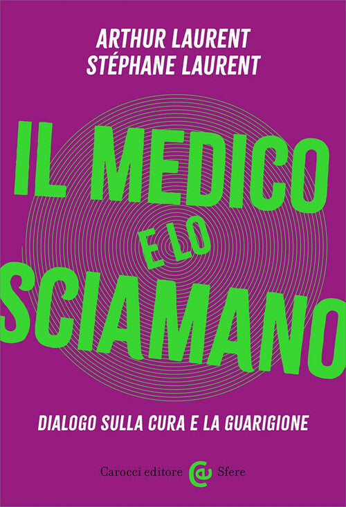 IL MEDICO E LO SCIAMANO. Dialogo sulla cura e la guarigione