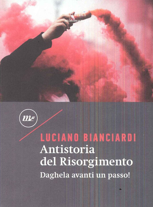 ANTISTORIA DEL RISORGIMENTO. DAGHELA AVANTI UN PASSO!