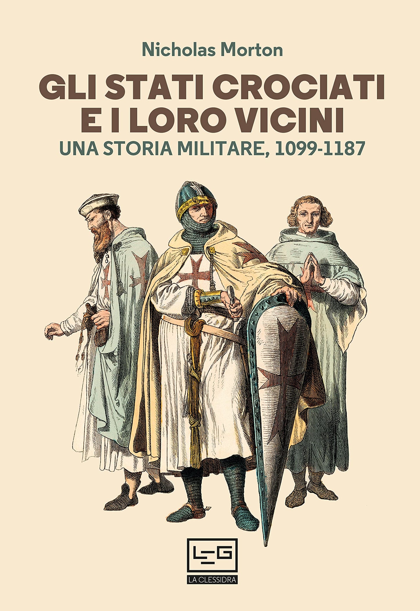 GLI STATI CROCIATI E I LORO VICINI. UNA STORIA MILITARE, 1099-1187