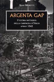 ARGENTA GAP. LA BATTAGLIA FINALE DELLA CAMPAGNA D'ITALIA. APRILE 1945