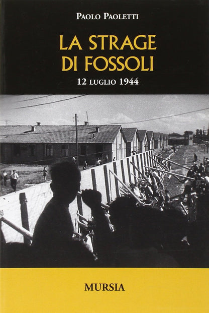 LA STRAGE DI FOSSOLI. 12 LUGLIO 1944