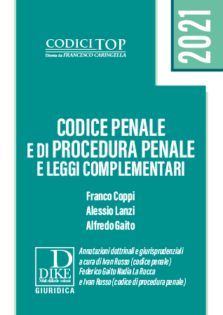 CODICE PENALE E DI PROCEDURA PENALE E LEGGI COMPLEMENTARI 2021