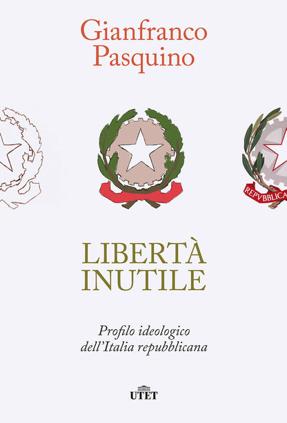 LIBERTÀ INUTILE. PROFILO IDEOLOGICO DELL'ITALIA REPUBBLICANA