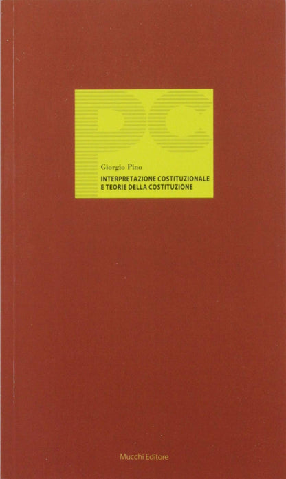 INTERPRETAZIONE CONSTITUZIONALE E TEORIE DELLA CONSTITUZIONE