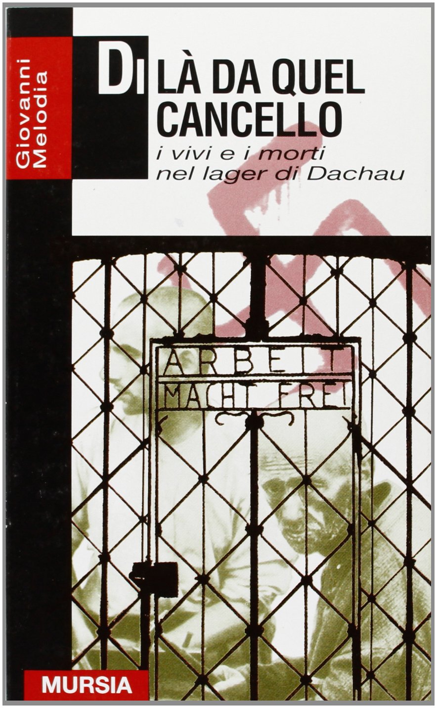DI LÀ DA QUEL CANCELLO. I VIVI E I MORTI NEL LAGER DI DACHAU