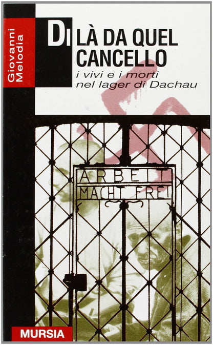 DI LÀ DA QUEL CANCELLO. I VIVI E I MORTI NEL LAGER DI DACHAU