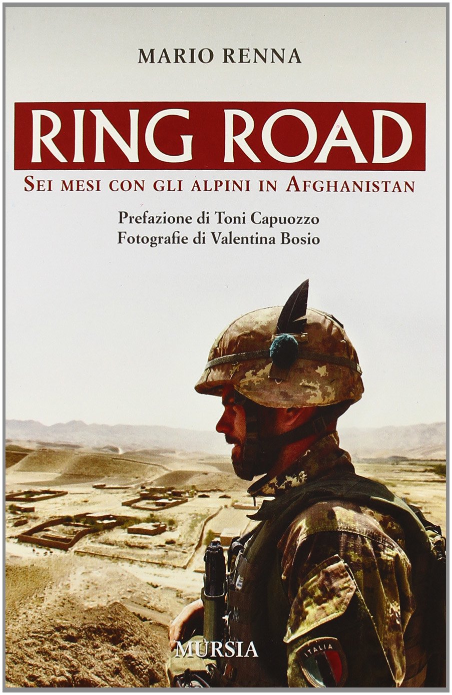 RING ROAD. SEI MESI CON GLI ALPINI IN AFGHANISTAN