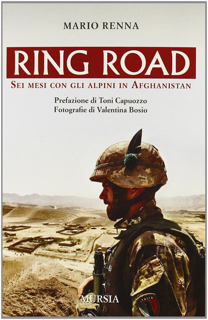 RING ROAD. SEI MESI CON GLI ALPINI IN AFGHANISTAN