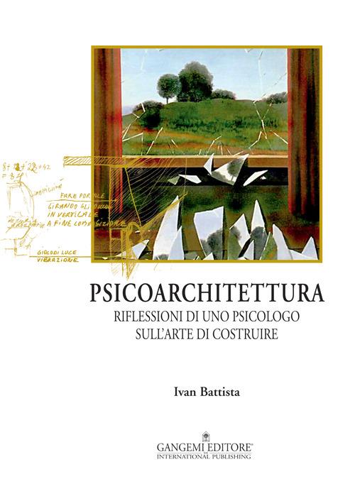PSICOARCHITETTURA. RIFLESSIONI DI UNO PSICOLOGO SULL'ARTE DI COSTRUIRE