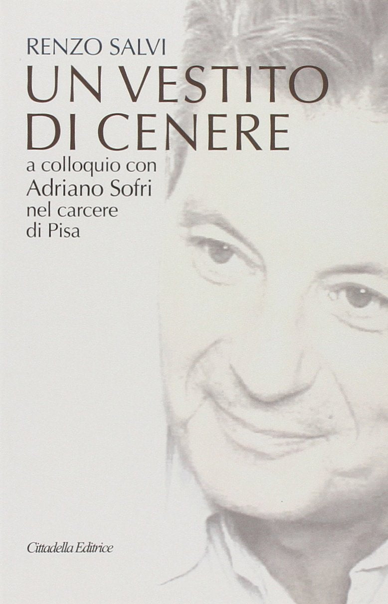 UN VESTITO DI CENERE. A COLLOQUIO CON ADRIANO SOFRI NEL CARCERE DI PISA