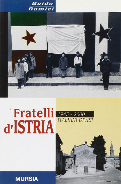 FRATELLI D'ISTRIA. 1945-2000: ITALIANI DIVISI