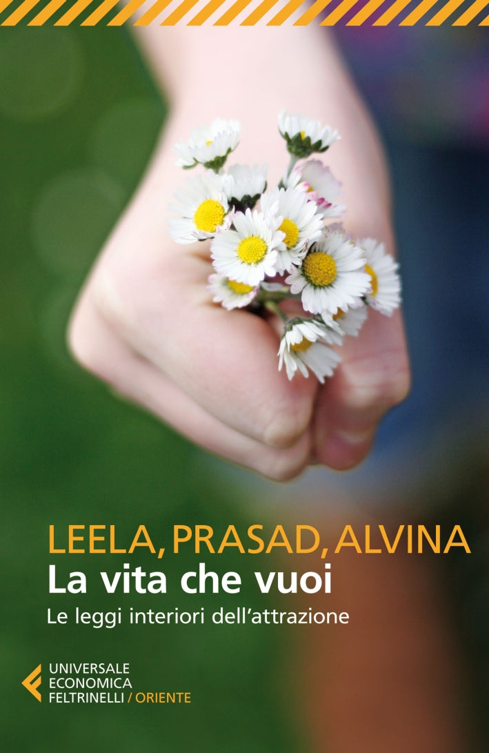 LA VITA CHE VUOI. LE LEGGI INTERIORI DELL'ATTRAZIONE
