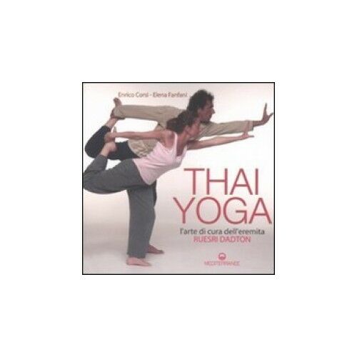 Thai yoga. l'arte di cura dell'eremita. «ruesri dadton». ediz. illustrata