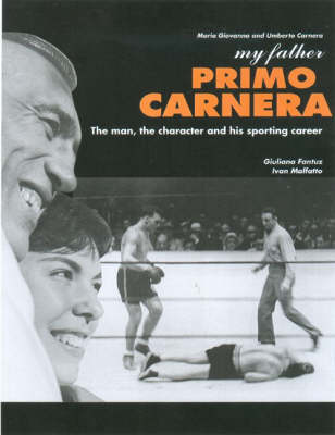 MIO PADRE PRIMO CARNERA. LA CARRIERA SPORTIVA, IL PERSONAGGIO, L'OPERA