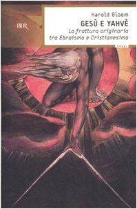 GESÙ E YAHVÈ. LA FRATTURA ORIGINARIA TRA EBRAISMO E CRISTIANESIMO