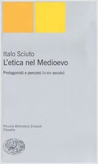 L'ETICA NEL MEDIOEVO. PROTAGONISTI E PERCORSI (V-XIV SECOLO)
