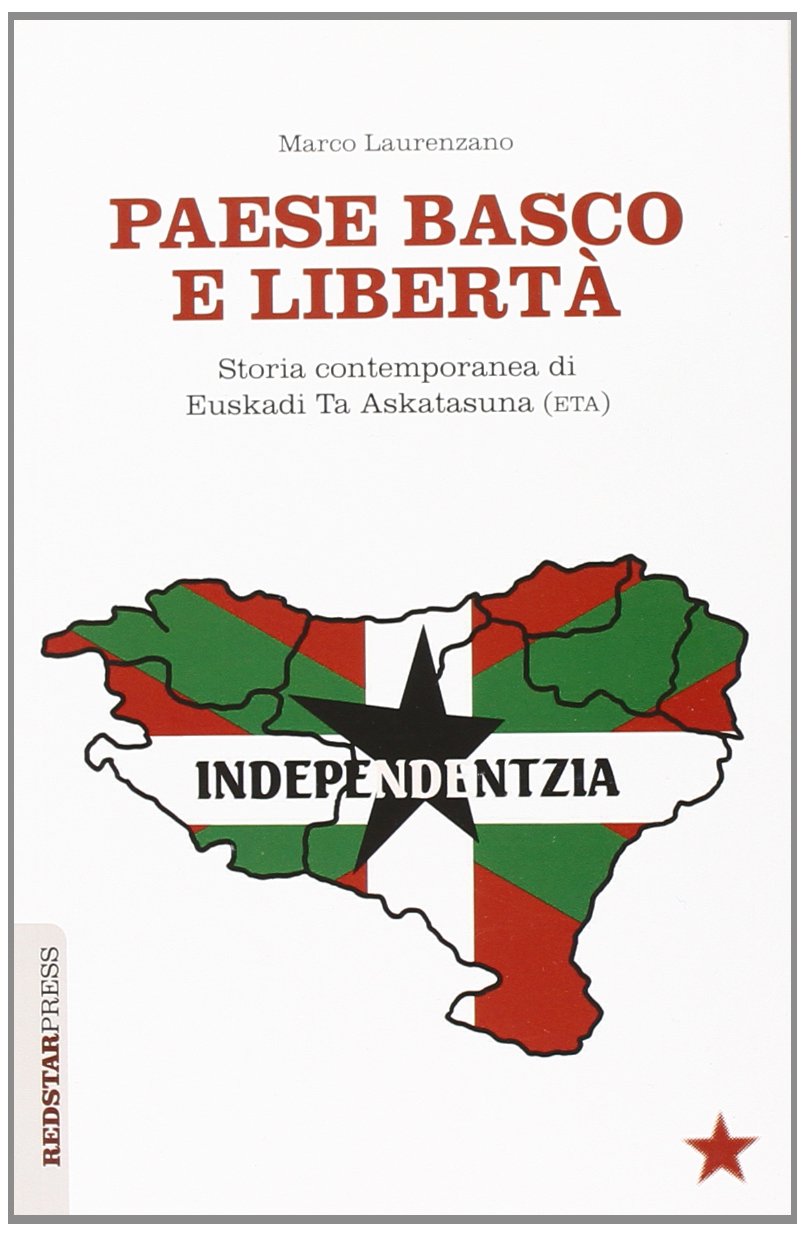 PAESE BASCO E LIBERTÀ. STORIA CONTEMPORANEA DI EUSKADI TA ASKATASUNA (ETA)