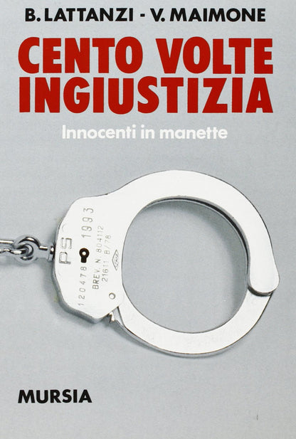 CENTO VOLTE INGIUSTIZIA. INNOCENTI IN MANETTE