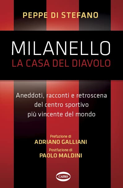 MILANELLO, LA CASA DEL DIAVOLO. ANEDDOTI, RACCONTI E RETROSCENA DEL CENTRO SPORTIVO PIÙ VINCENTE DEL MONDO