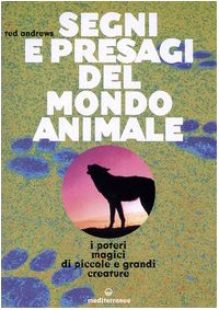 SEGNI E PRESAGI DEL MONDO ANIMALE. I POTERI MAGICI DI PICCOLE E GRANDI CREATURE