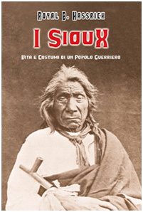 I SIOUX. VITA E COSTUMI DI UN POPOLO GUERRIERO