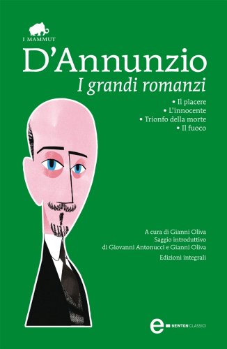 GRANDI ROMANZI: IL PIACERE-L'INNOCENTE-TRIONFO DELLA MORTE-IL FUOCO. EDIZ. INTEGRALE (I)