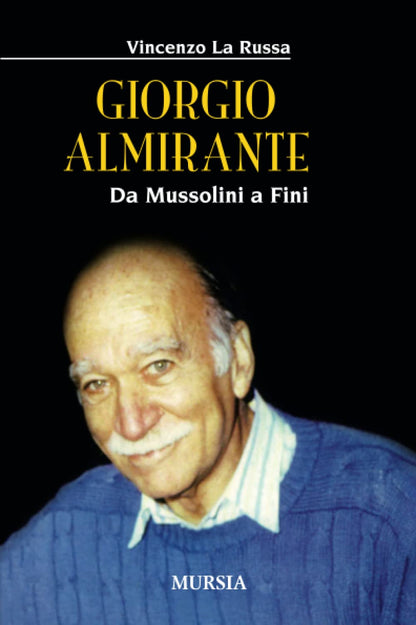 GIORGIO ALMIRANTE. DA MUSSOLINI A FINI