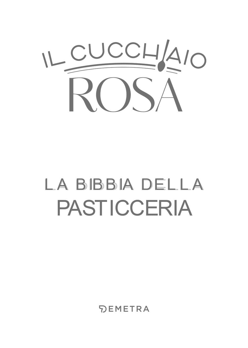 IL CUCCHIAIO ROSA. LA BIBBIA DELLA PASTICCERIA