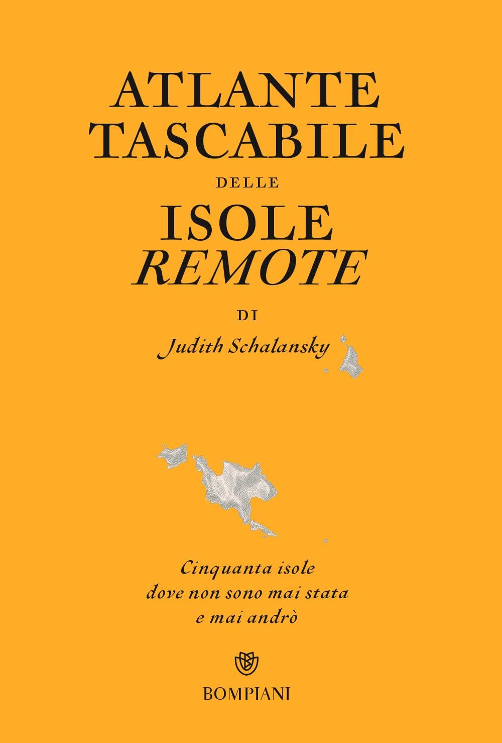 ATLANTE TASCABILE DELLE ISOLE REMOTE. CINQUANTA ISOLE DOVE NON SONO MAI STATA E MAI ANDRÒ. EDIZ. ILLUSTRATA