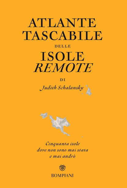 ATLANTE TASCABILE DELLE ISOLE REMOTE. CINQUANTA ISOLE DOVE NON SONO MAI STATA E MAI ANDRÒ. EDIZ. ILLUSTRATA
