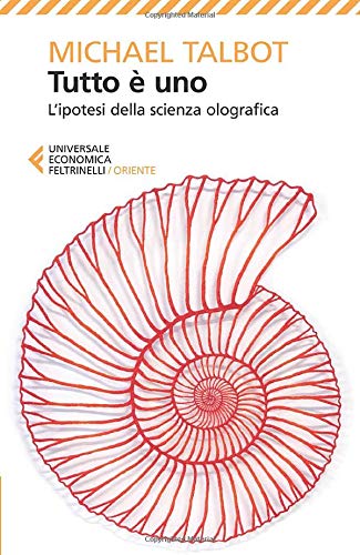 TUTTO È UNO. L'IPOTESI DELLA SCIENZA OLOGRAFICA