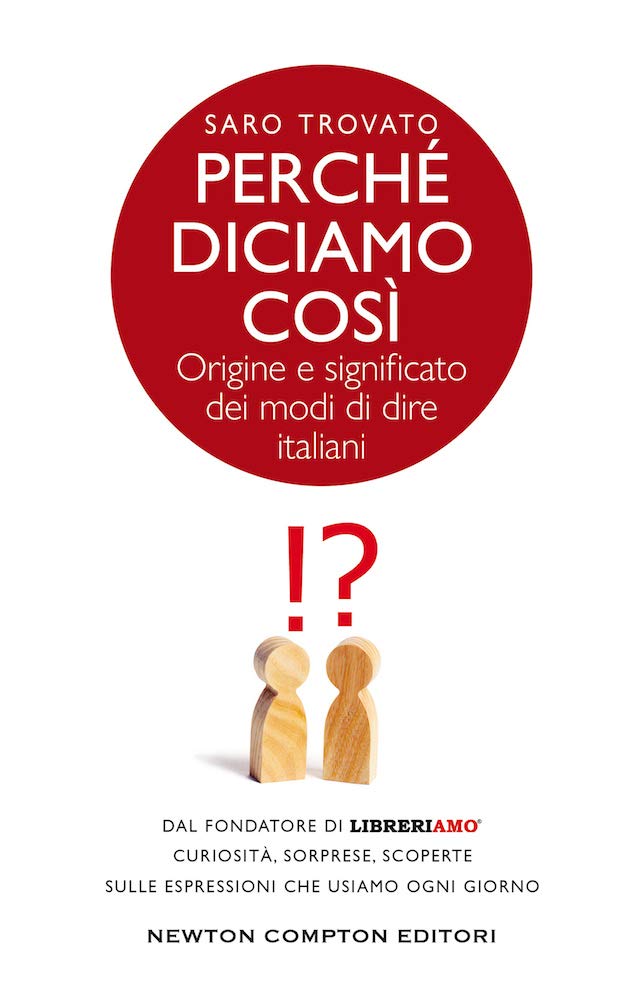 PERCHÉ DICIAMO COSÌ Origine e significato dei modi di dire italiani