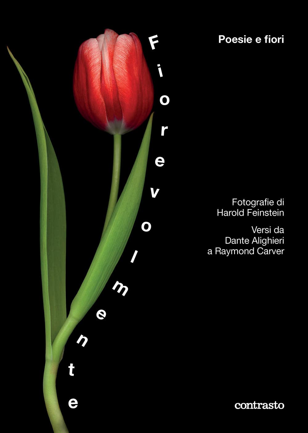 FIOREVOLMENTE. POESIE E FIORI. VERSI DA DANTE ALIGHIERI A RAYMOND CARVER. EDIZ. ILLUSTRATA