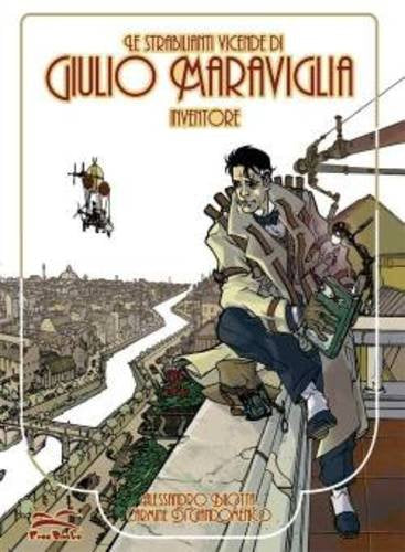STRABILIANTI VICENDE DI GIULIO MARAVIGLIA INVENTORE. CON SOFTCOVER
