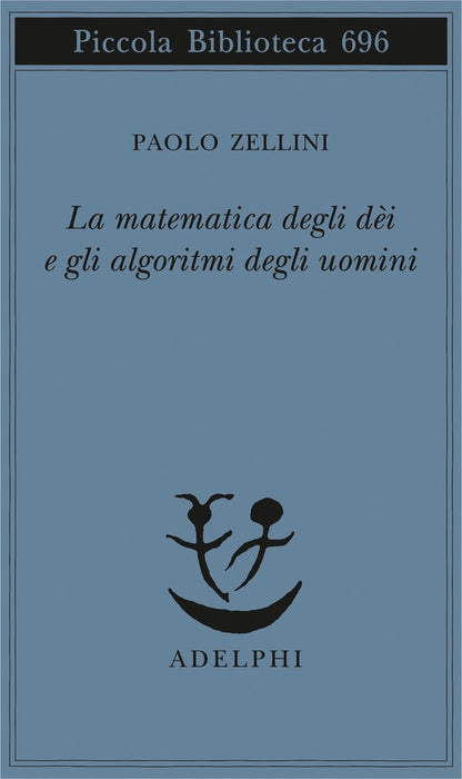 MATEMATICA DEGLI DEI E DLI ALGORITMI DEGLI UOMINI (LA)