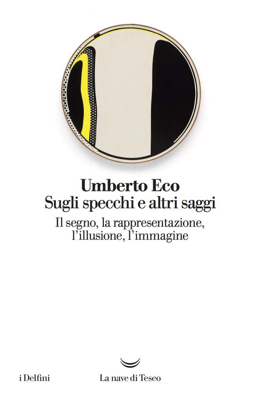 SUGLI SPECCHI E ALTRI SAGGI. IL SEGNO, LA RAPPRESENTAZIONE, L'ILLUSIONE, L'IMMAGINE