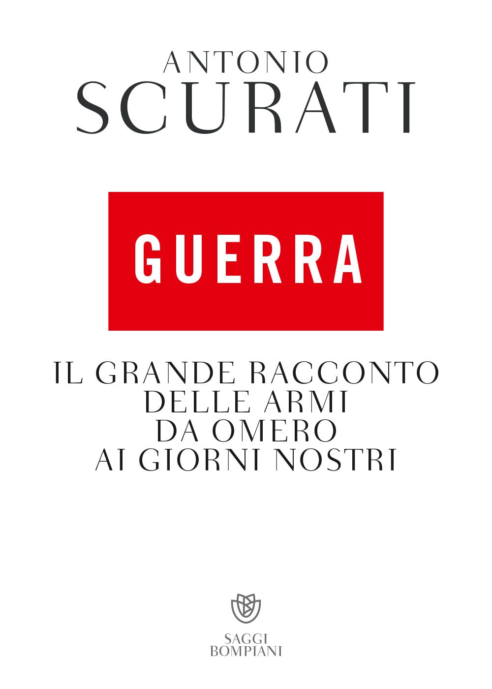 GUERRA. IL GRANDE RACCONTO DELLE ARMI DA OMERO AI GIORNI NOSTRI