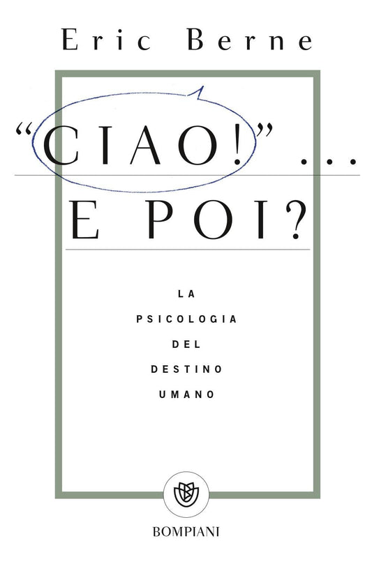 CIAO!... E POI? LA PSICOLOGIA DEL DESTINO UMANO