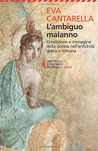 L'AMBIGUO MALANO. La donna nell'antichità greca e romana.