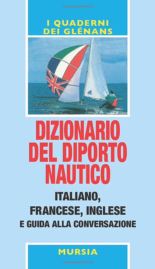 DIZIONARIO DEL DIPORTO NAUTICO E GUIDA ALLA CONVERSAZIONE ITALIANO-FRANCESE-INGLESE