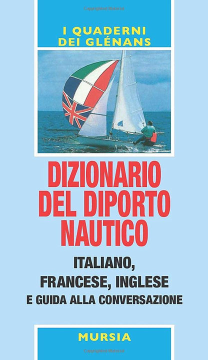 DIZIONARIO DEL DIPORTO NAUTICO E GUIDA ALLA CONVERSAZIONE ITALIANO-FRANCESE-INGLESE